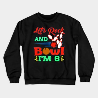 Kids Bowling Birthday TShirt 6 Year Old Party Let's Rock And Bowl Crewneck Sweatshirt